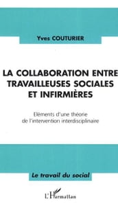 La collaboration entre travailleuses sociales et infirmières: Eléments d une théorie de l intervention interdisciplinaire