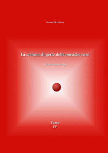 La collana di perle delle musiche rare. Volume rosso corallo. 4. - Giovanni Pietro Tarca | 