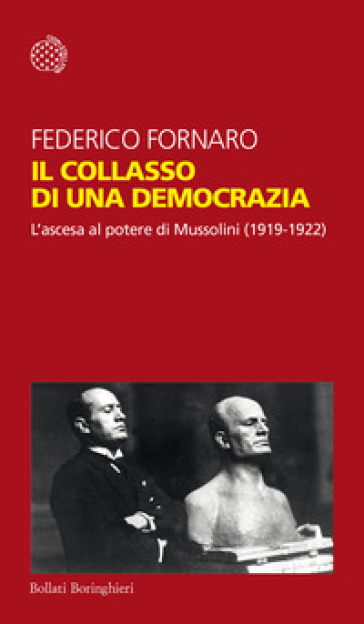 Il collasso di una democrazia. L'ascesa al potere di Mussolini (1919-1922) - Federico Fornaro