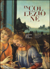 In collezione. Un percorso d arte dal XIII al XX secolo. Ediz. italiana e inglese