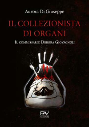 Il collezionista di organi. Il commissario Debora Giovagnoli - Aurora Di Giuseppe