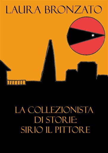 La collezionista di storie: Sirio il pittore - Laura Bronzato