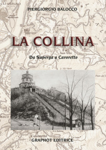 La collina. Da Superga a Cavoretto - Piergiorgio Balocco