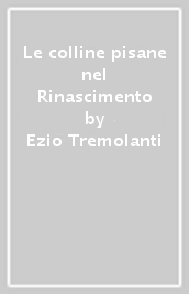 Le colline pisane nel Rinascimento