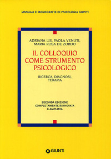 Il colloquio come strumento psicologico - Adriana Lis - Paola Venuti - Maria Rosa De Zordo