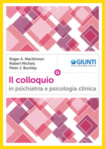 Il colloquio in psichiatria e psicologia clinica - Roger A. MacKinnon - Robert Michels - Peter J. Buckley