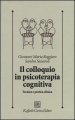 Il colloquio in psicoterapia cognitiva. Tecnica e pratica clinica