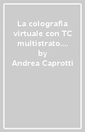 La colografia virtuale con TC multistrato. Principi e indicazioni cliniche
