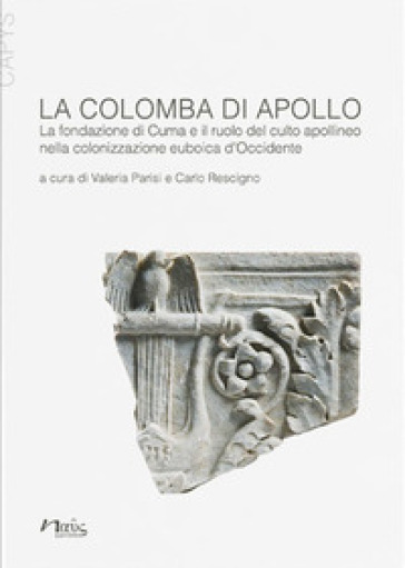 La colomba di Apollo. La fondazione di Cuma e il ruolo del culto apollineo nella colonizza...