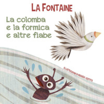 La colomba e la formica e altre fiabe. Ediz. a colori - Jean de La Fontaine