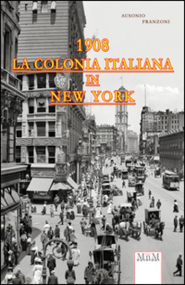 La colonia italiana in New York 1908 - Ausonio Franzoni