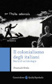 Il colonialismo degli italiani. Storia di un ideologia