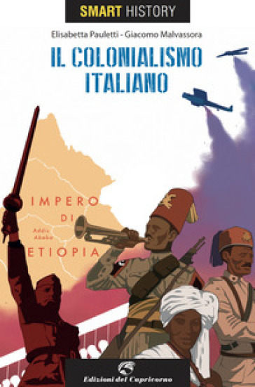 Il colonialismo italiano. Smart history - Elisabetta Pauletti - Giacomo Malvassora