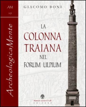 La colonna traiana nel forum Ulpium - Giacomo Boni