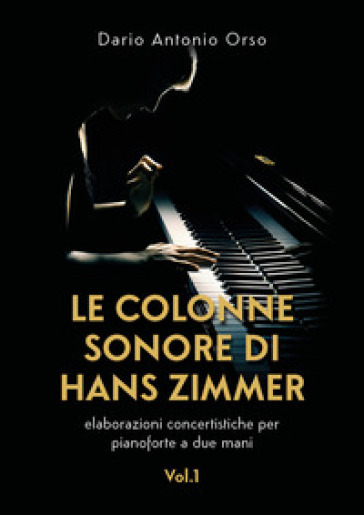 Le colonne sonore di Hans Zimmer. Elaborazioni concertistiche per pianoforte a due mani. 1...