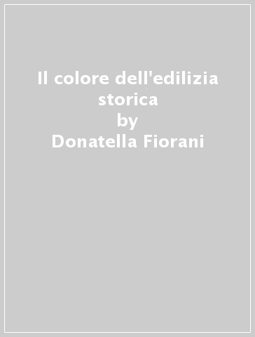 Il colore dell'edilizia storica - Donatella Fiorani