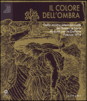 Il colore dell ombra. Dalla mostra internazionale del bianco e nero. Acquisti per le gallerie Firenze 1914. Catalogo della mostra (Firenze, novembre 2014-Marzo 2015