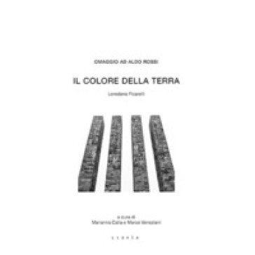 Il colore della terra. Omaggio ad Aldo Rossi - Loredana Ficarelli