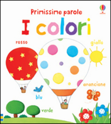 I colori. Primissime parole. Ediz. illustrata - Felicity Brooks - Rosalinde Bonnet