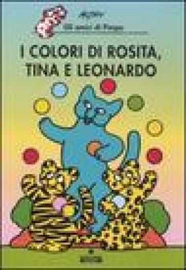 I colori di Rosita, Tina e Leonardo. Gli amici di Pimpa. Ediz. illustrata - Francesco Tullio Altan