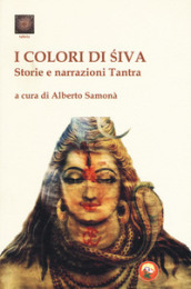 I colori di Shiva. Storie e narrazioni tantra