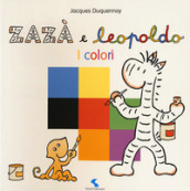 I colori. Zazà e Leopoldo. Ediz. a colori