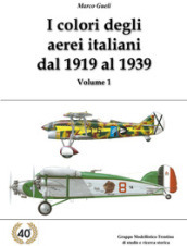 I colori degli aerei italiani dal 1919 al 1939. Ipotesi e certezze. Ediz. illustrata. 1.