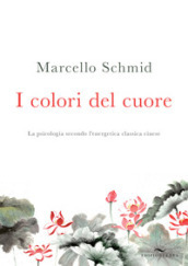 I colori del cuore. La psicologia secondo l