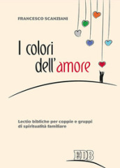 I colori dell amore. Lectio bibliche per coppie e gruppi di spiritualità familiare