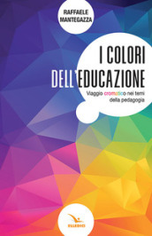 I colori dell educazione. Viaggio cromatico nei temi della pedagogia