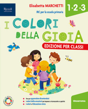 I colori della gioia. Per la 1 ¿, la 2 ¿ e la 3 ¿ classe della Scuola elementare. Con e-book. Con espansione online - Elisabetta Marchetti