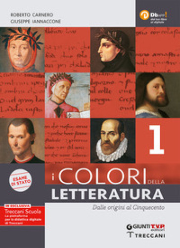 I colori della letteratura. Ediz. nuovo esame di Stato. Con Scrittura, Divina Commedia e Saperi fondamentali. Per il triennio degli Ist. tecnici. Con e-book. Con espansione online. Vol. 1: Dalle origini al Cinquecento - Roberto Carnero - Giuseppe Iannaccone