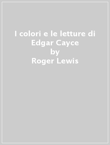 I colori e le letture di Edgar Cayce - Roger Lewis