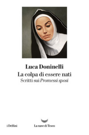 La colpa di essere nati. Scritti sui «I Promessi sposi» - Luca Doninelli