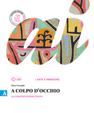 A colpo d'occhio. Vol. A-B: La comunicazione visiva-Storia dell'arte. Per la Scuola media. Con e-book. Con espansione online - Elena Tornaghi