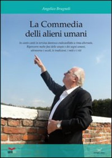 La commedia de li alieni umani. In canto canti in terzina dantesca, endecasillabo a rima incatenata. Ripercorre molte fasi delle utopie e dei sogni umani... - Angelico Brugnoli