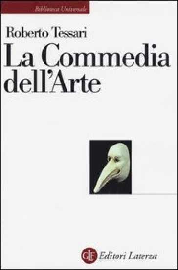 La commedia dell'arte. Genesi di una società dello spettacolo - Roberto Tessari