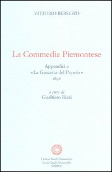 La commedia piemontese. Appendici a «La Gazzetta del Popolo» 1898 - Vittorio Bersezio