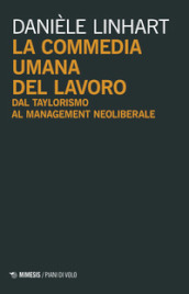 La commedia umana del lavoro. Dal taylorismo al management neoliberale