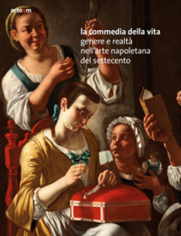 La commedia della vita. Genere e realtà nell'arte napoletana del Settecento