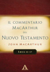 Il commentario MacArthur del Nuovo Testamento. Luca 11-17