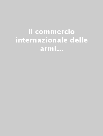 Il commercio internazionale delle armi. Una riflessione etica