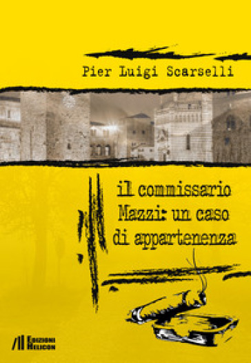 Il commissario Mazzi: un caso di appartenenza - Pier Luigi Scarselli