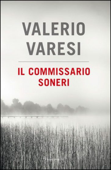 Il commissario Soneri: Il fiume delle nebbie-L'affittacamere-Le ombre di Montelupo - Valerio Varesi