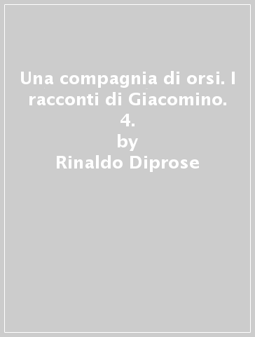 Una compagnia di orsi. I racconti di Giacomino. 4. - Rinaldo Diprose