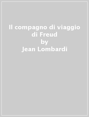 Il compagno di viaggio di Freud - Jean Lombardi