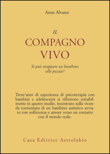 Il compagno vivo. Si può strappare un bambino alla pazzia? - Anne Alvarez