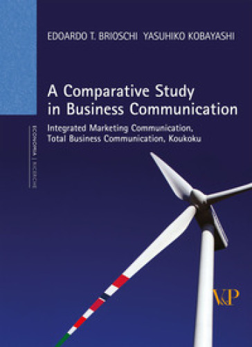 A comparative study in business communication. Integrated marketing communication, total business communication, koukoku - Edoardo T. Brioschi - Yasuhiko Kobayashi