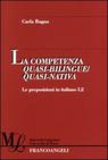 La competenza quasi-bilingue/quasi-nativa. Le preposizioni in italiano L2 - Carla Bagna