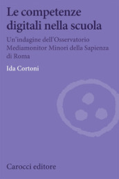 Le competenze digitali nella scuola. Un indagine dell Osservatorio Mediamonitor Minori della Sapienza di Roma